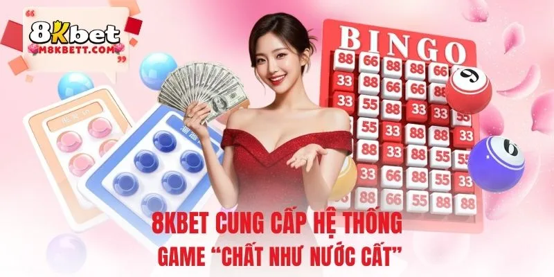 8KBET cung cấp hệ thống game “chất như nước cất”